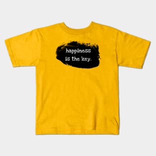 Happiness is the key Kids T-Shirt